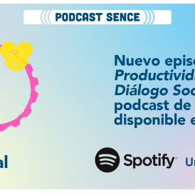 Escucha nuestro nuevo episodio de “Productividad y diálogo social”, el podcast Sence 